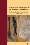 Litterature Et Engagements En Belgique Francophone: Tendances Litteraires Progressistes 1945-1972
