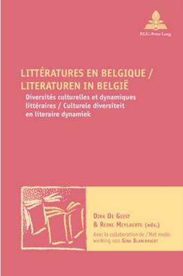 Litteratures En Belgique / Literaturen in Belgie: Diversites Culturelles Et Dynamiques Litteraires / Culturele Diversiteit En Literaire Dynamiek - Avec La Collaboration de / Met Medewerking Van Gina Blanckhaert - Maufort, Marc (Editor), and de Geest, Dirk (Editor), and Meylaerts, Reine (Editor)