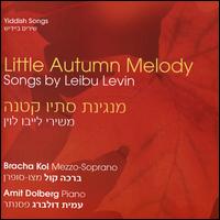 Little Autumn Melody: Songs by Leibu Levin - Amit Dolberg (piano); Bracha Kol (mezzo-soprano)