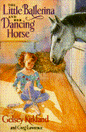 Little Ballerina and Her Dancing Horse, - Kirkland, Gelsey, and Lawrence, Greg