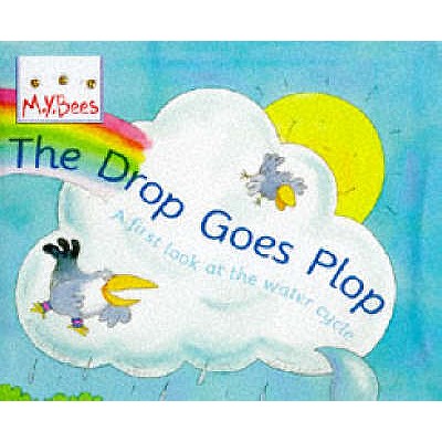 Little Bees: The Drop Goes Plop: A first look at the water cycle - Godwin, Sam