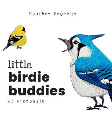 Little Birdie Buddies of Wisconsin - Boschke, Heather, and Nylander, Paul (Designer)