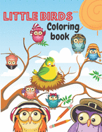 Little Birds Coloring Book: Amazing Beautiful Pictures of Happy Birds, Plants and Wildlife for Stress Relief and Relaxation for Kids ages 3 to 8