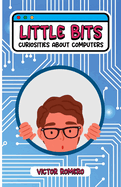 Little bits: Curiosities about computers