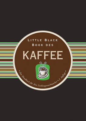 Little Black Book des Kaffee: Das Handbuch fur Ihre Lieblingswachmacher - Berman, Karen, and Dubau, J?rgen