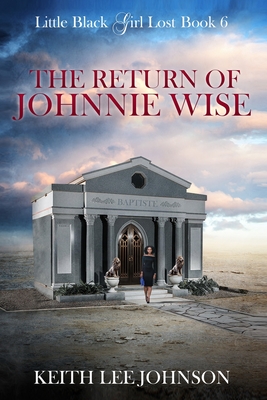 Little Black Girl Lost: Book 6 The Return of Johnnie Wise - Johnson, Keith Lee