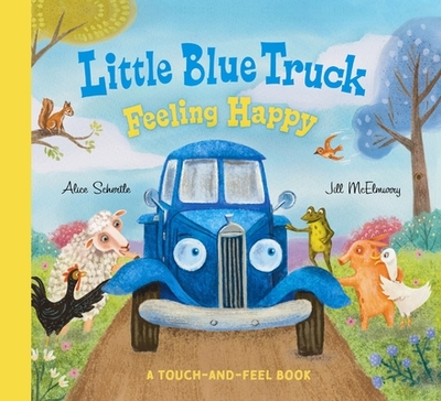 Little Blue Truck Feeling Happy: A Touch-And-Feel Book - Schertle, Alice