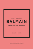 Little Book of Balmain: The story of the iconic fashion house