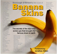 Little Book of Banana Skins: The Secrets of the Slips and Screw-ups That Brought the Famous Down to Earth