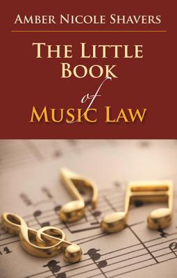 Little Book of Music Law - Shavers, Amber Nicole