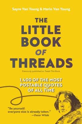 Little Book of Threads: 1400 of the Most Postable Quotes of All Time - Van Young, Sayre, and Van Young, Marin