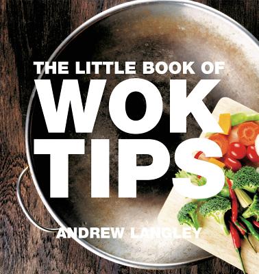 Little Book of Wok Tips - Langley, Andrew