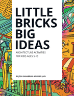 Little Bricks Big Ideas: Teach elementary students the creative & collaborative architecture design process.