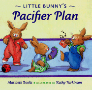 Little Bunny's Pacifier Plan - Boelts, Maribeth
