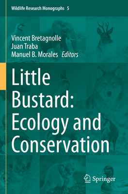 Little Bustard: Ecology and Conservation - Bretagnolle, Vincent (Editor), and Traba, Juan (Editor), and Morales, Manuel B. (Editor)