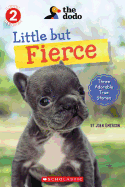 Little But Fierce (the Dodo: Scholastic Reader, Level 2): Volume 1