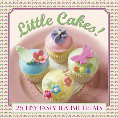 Little Cakes!: 25 Tiny Tasty Teatime Treats - Pastor, Carol