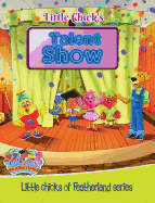 Little Chick's - TALENT SHOW: Little Chicks of Featherland series