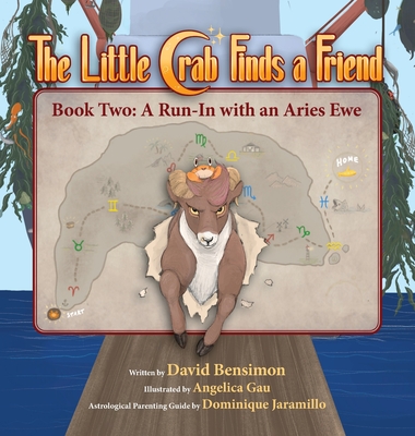 Little Crab Finds a Friend: Book Two - A Run-In with an Aries Ewe - Bensimon, David M, and Jaramillo, Dominique (Contributions by)