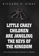 Little Crazy Children Are Jangling the Keys of the Kingdom: The Estrangement Epidemic in America