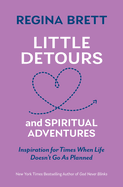 Little Detours and Spiritual Adventures: Inspiration for Times When Life Doesn't Go as Planned