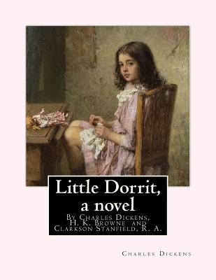 Little Dorrit, By Charles Dickens, H. K. Browne illustrator, and dedicted by Clarkson Stanfield, R. A.: Hablot Knight Browne (10 July 1815 - 8 July 1882) was an English artist. Well-known by his pen name, Phiz, he illustrated books by Charles Dickens... - Browne, H K, and R a, Clarkson Stanfield, and Dickens, Charles