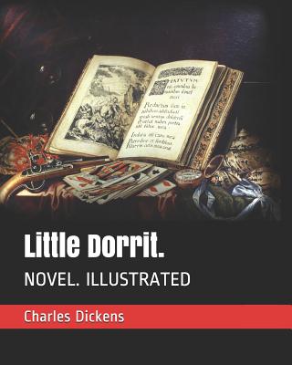 Little Dorrit.: Novel. Illustrated - Dickens, Charles