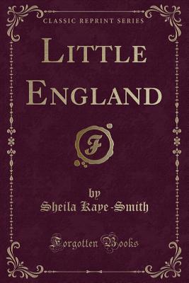 Little England (Classic Reprint) - Kaye-Smith, Sheila