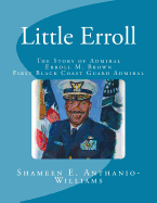 Little Erroll: The Story of Admiral Erroll Mingo Brown: First Black Coast Guard Admiral - Anthanio-Williams, Shameen E