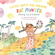 Little Evie's Big Dreams: The Painter: Sharing Joy & Kindness