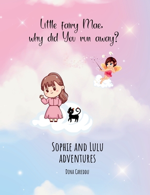 Little fairy Mae, why did you run away?: Sophie and Lulu adventures - Careddu, Dina