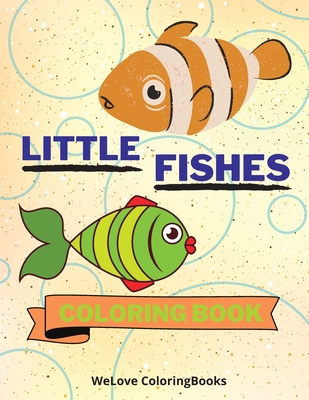 Little Fishes Coloring Book: Cute Fishes Coloring Book Adorable Fishes Coloring Pages for Kids 25 Incredibly Cute and Lovable Fishes - Coloringbooks, Wl