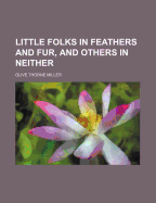 Little Folks in Feathers and Fur, and Others in Neither