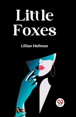 Little Foxes - Hellman, Lillian