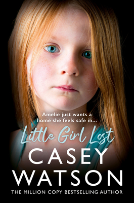 Little Girl Lost: Amelia Just Wants a Home She Feels Safe in... - Watson, Casey
