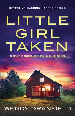 Little Girl Taken: An absolutely gripping and heart-pounding crime thriller - Dranfield, Wendy