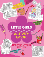 Little Girls Activity Book (For Kids 4 to 8 Years Old): Fun and Learning Activities for Preschool and School Age Children, Coloring, Maze Puzzles, Connect the Dots, Spot the Difference