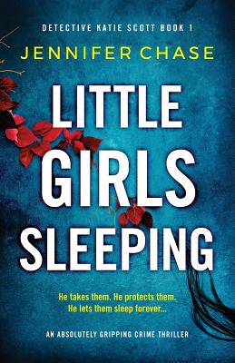 Little Girls Sleeping: An absolutely gripping crime thriller - Chase, Jennifer