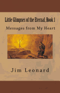 Little Glimpses of the Eternal: Book 1: Messages from My Heart