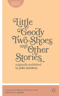 Little Goody Two-Shoes and Other Stories: Originally Published by John Newbery