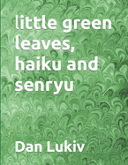 little green leaves, haiku and senryu