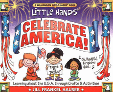 Little Hands Celebrate America!: Learning about the U.S.A. Through Crafts & Activities