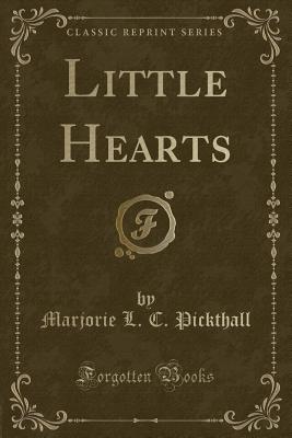 Little Hearts (Classic Reprint) - Pickthall, Marjorie L C