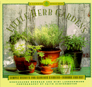 Little Herb Gardens: Simple Secrets for Glorious Gardens--Indoors and Out a Garden Style Book