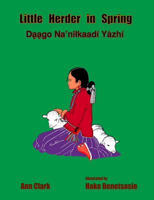 Little Herder in Spring: Daago Na'nilkaadi Yazhi - Dinetah, Native Child, and Clark, Ann
