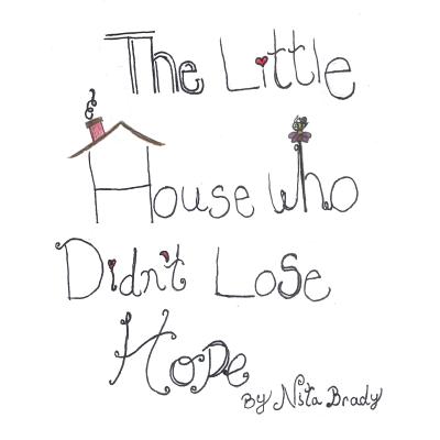 Little House Who Didn't Lose Hope - Brady, Nita
