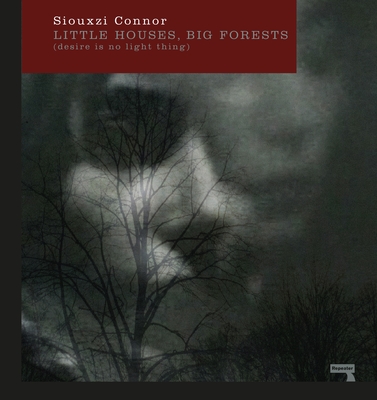 Little Houses, Big Forests: Desire Is No Light Thing - Connor, Siouxzi