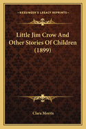 Little Jim Crow and Other Stories of Children (1899)