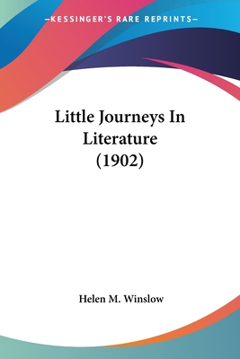 Little Journeys In Literature (1902) - Winslow, Helen M