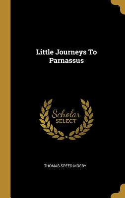 Little Journeys To Parnassus - Mosby, Thomas Speed